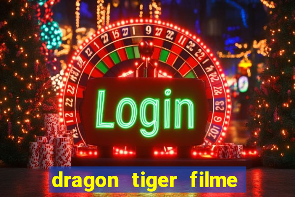 dragon tiger filme completo dublado online